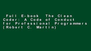 Full E-book  The Clean Coder: A Code of Conduct for Professional Programmers (Robert C. Martin)