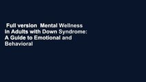 Full version  Mental Wellness in Adults with Down Syndrome: A Guide to Emotional and Behavioral
