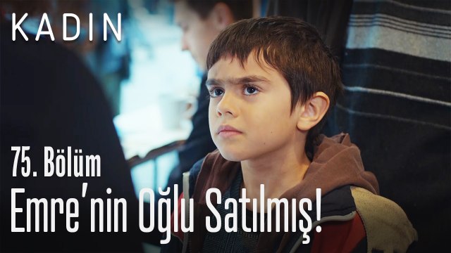 Emre'nin oğlu Satılmış! - Kadın 75. Bölüm