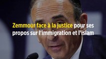 Zemmour face à la justice pour ses propos sur l'immigration et l'islam