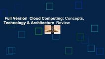 Full Version  Cloud Computing: Concepts, Technology & Architecture  Review