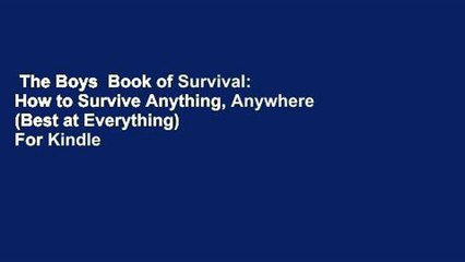 The Boys  Book of Survival: How to Survive Anything, Anywhere (Best at Everything)  For Kindle