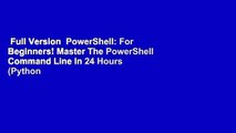 Full Version  PowerShell: For Beginners! Master The PowerShell Command Line In 24 Hours (Python