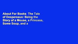 About For Books  The Tale of Despereaux: Being the Story of a Mouse, a Princess, Some Soup, and a