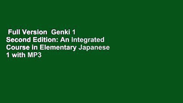 Full Version Genki 1 Second Edition: An Integrated Course in Elementary Japanese 1 with MP3