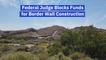 U.S. District Judge David Briones Blocks Wall Construction