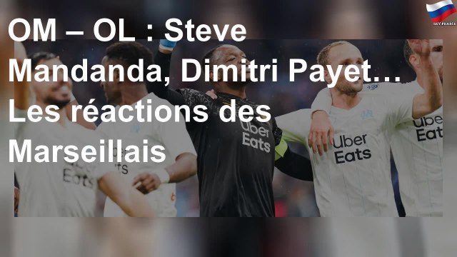 OM – OL : Steve Mandanda, Dimitri Payet… Les réactions des Marseillais