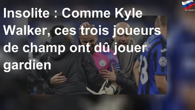 Insolite : Comme Kyle Walker, ces trois joueurs de champ ont dû jouer gardien