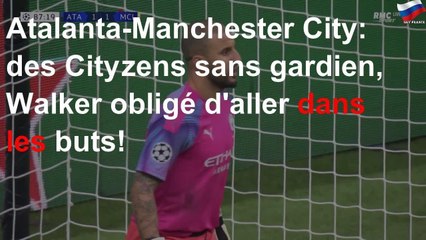 Atalanta-Manchester City: des Cityzens sans gardien, Walker obligé d&#39;aller dans les buts!