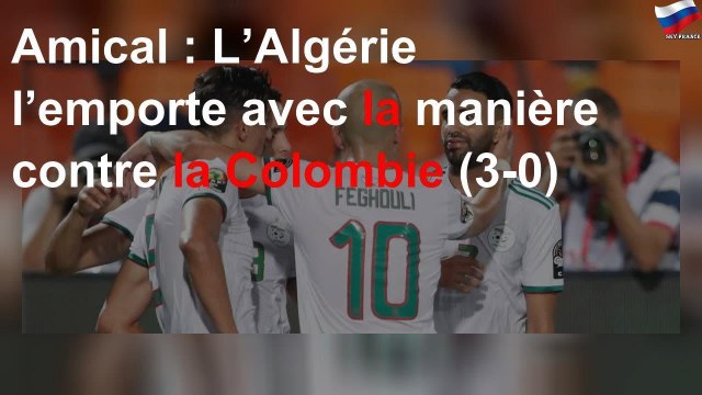 Amical : L’Algérie l’emporte avec la manière contre la Colombie (3-0)