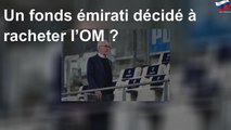 Un fonds émirati décidé à racheter l’OM?