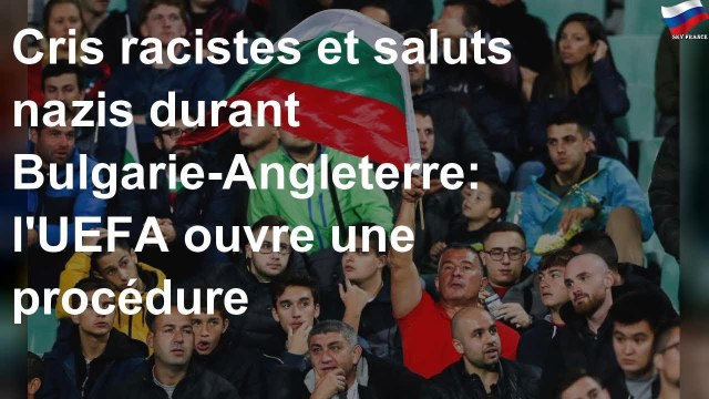 Cris racistes et saluts nazis durant Bulgarie-Angleterre: l'UEFA ouvre une procédure