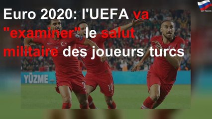 Euro 2020: l&#39;UEFA va "examiner" le salut militaire des joueurs turcs