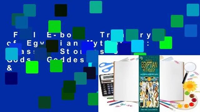 Full E-book Treasury of Egyptian Mythology: Classic Stories of Gods, Goddesses, Monsters &