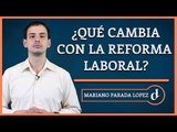 El Destape | ¿Cuáles son los principales cambios de la reforma laboral? Por Mariano Parada López
