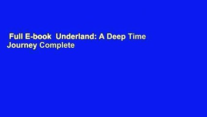 Full E-book  Underland: A Deep Time Journey Complete