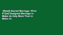 [Read] Sacred Marriage: What If God Designed Marriage to Make Us Holy More Than to Make Us