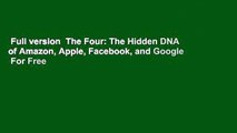 Full version  The Four: The Hidden DNA of Amazon, Apple, Facebook, and Google  For Free