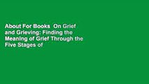 About For Books  On Grief and Grieving: Finding the Meaning of Grief Through the Five Stages of