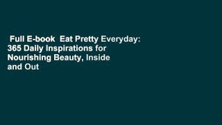 Full E-book  Eat Pretty Everyday: 365 Daily Inspirations for Nourishing Beauty, Inside and Out