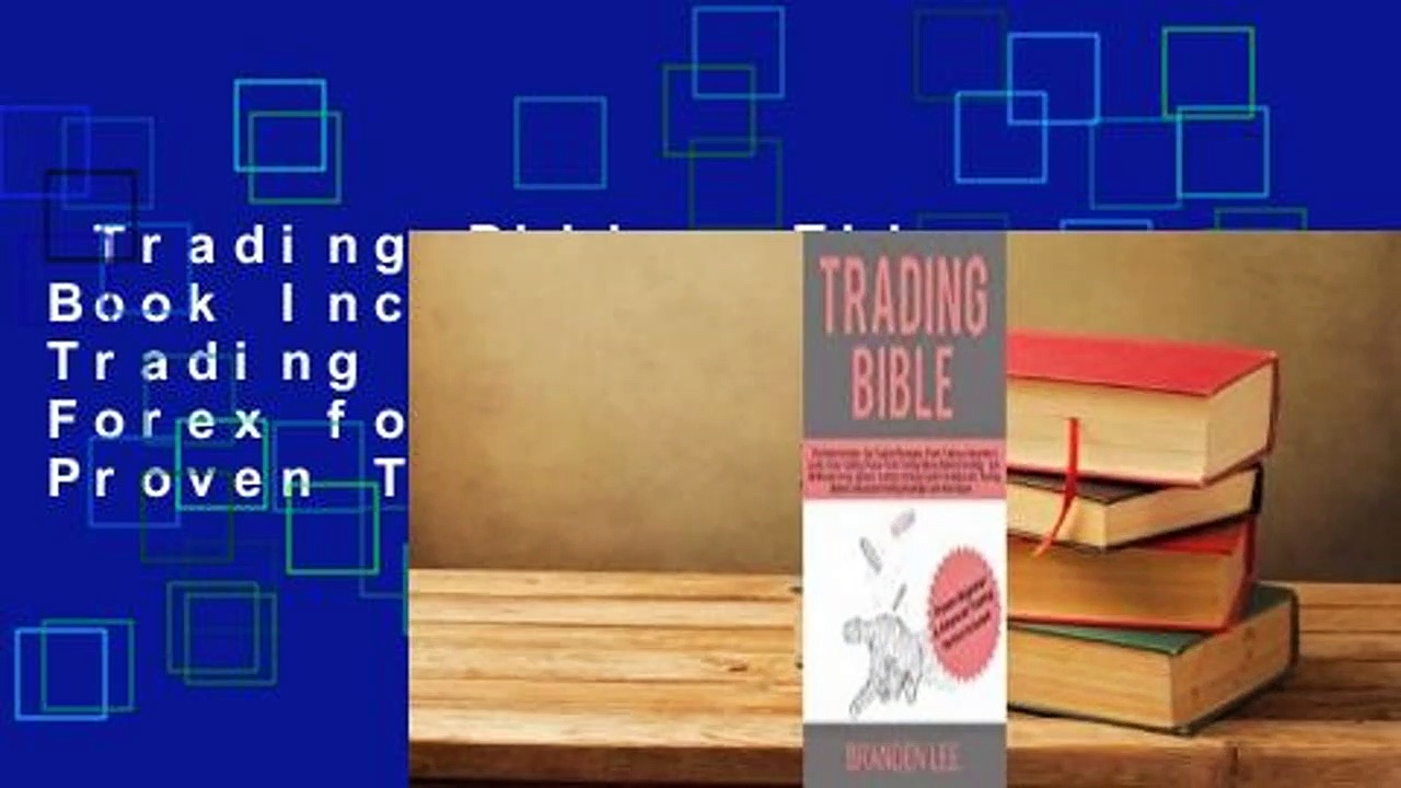 Trading Bible: This Book Includes- Day Trading Strategies, Forex for Beginner’s, Proven Trading