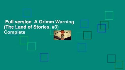 Full version  A Grimm Warning (The Land of Stories, #3) Complete