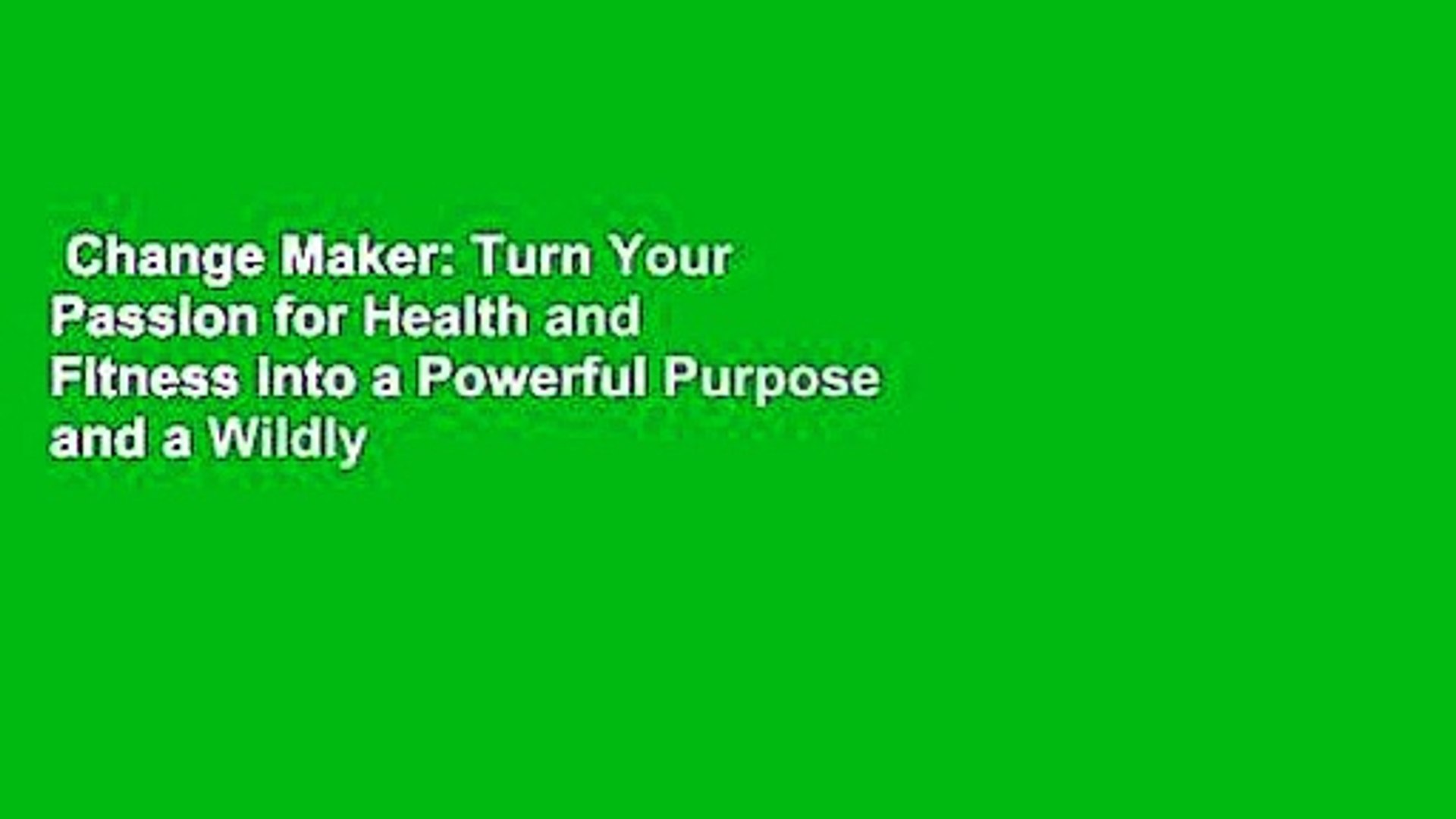 ⁣Change Maker: Turn Your Passion for Health and Fitness into a Powerful Purpose and a Wildly