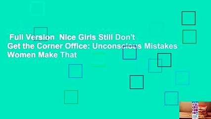 Full Version  Nice Girls Still Don't Get the Corner Office: Unconscious Mistakes Women Make That