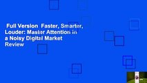 Full Version  Faster, Smarter, Louder: Master Attention in a Noisy Digital Market  Review