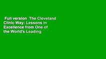 Full version  The Cleveland Clinic Way: Lessons in Excellence from One of the World's Leading
