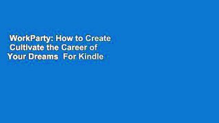 WorkParty: How to Create  Cultivate the Career of Your Dreams  For Kindle