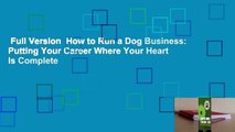 Full Version  How to Run a Dog Business: Putting Your Career Where Your Heart Is Complete