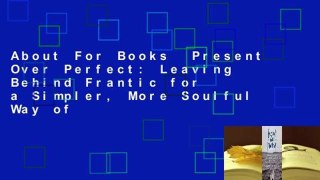 About For Books  Present Over Perfect: Leaving Behind Frantic for a Simpler, More Soulful Way of