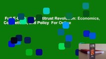 Full E-book  The Antitrust Revolution: Economics, Competition, and Policy  For Online
