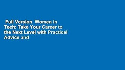 Full Version  Women in Tech: Take Your Career to the Next Level with Practical Advice and