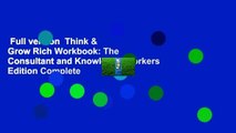 Full version  Think & Grow Rich Workbook: The Consultant and Knowledge Workers Edition Complete