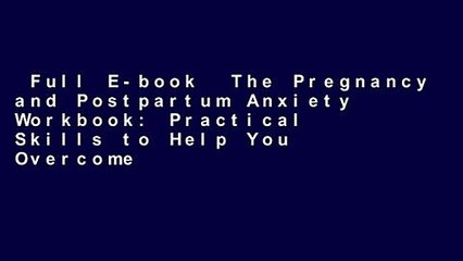 Full E-book  The Pregnancy and Postpartum Anxiety Workbook: Practical Skills to Help You Overcome