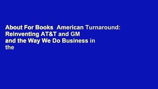 About For Books  American Turnaround: Reinventing AT&T and GM and the Way We Do Business in the