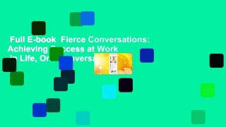 Full E-book  Fierce Conversations: Achieving Success at Work  in Life, One Conversation at a