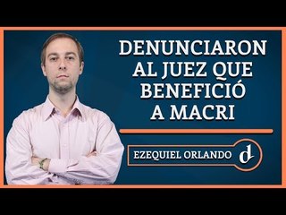 El Destape | #AnálisisED Denunciaron al juez que benefició a Macri