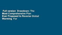 Full version  Drawdown: The Most Comprehensive Plan Ever Proposed to Reverse Global Warming  For