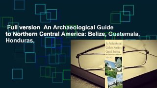 Full version  An Archaeological Guide to Northern Central America: Belize, Guatemala, Honduras,