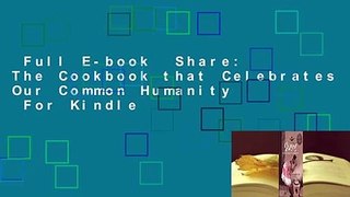 Full E-book  Share: The Cookbook that Celebrates Our Common Humanity  For Kindle