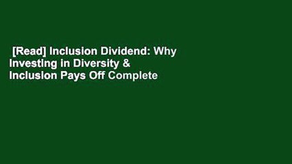 [Read] Inclusion Dividend: Why Investing in Diversity & Inclusion Pays Off Complete