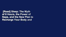 [Read] Sleep: The Myth of 8 Hours, the Power of Naps, and the New Plan to Recharge Your Body and