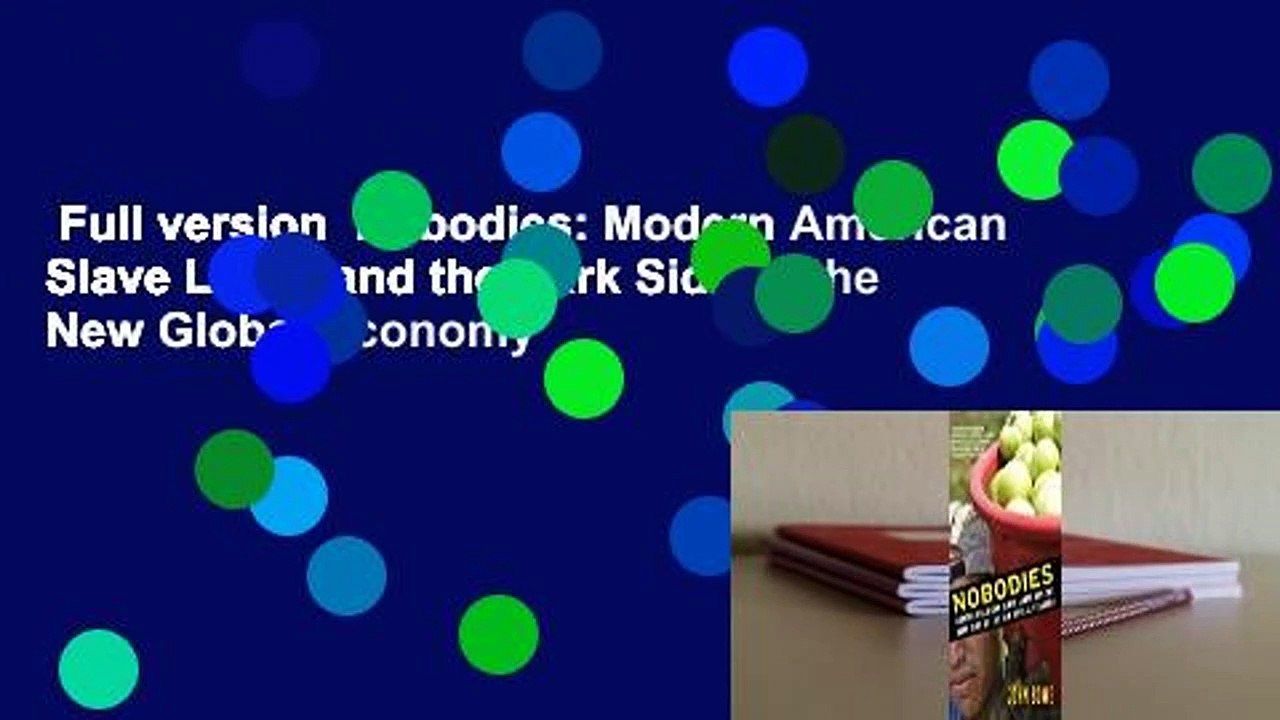 Full version  Nobodies: Modern American Slave Labor and the Dark Side of the New Global Economy