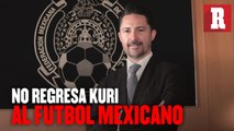Yon de Luisa: 'Fidel Kuri no volverá al futbol mexicano tras desafiliación'