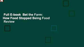 Full E-book  Bet the Farm: How Food Stopped Being Food  Review