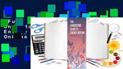 Full version  The Underdome Guide to Energy Reform  For Online