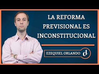 El Destape | #AnálisisED La Reforma Previsional es inconstitucional.